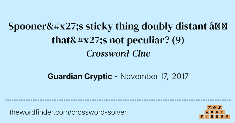 Spooner's sticky thing doubly distant — that's not peculiar? crossword clue image