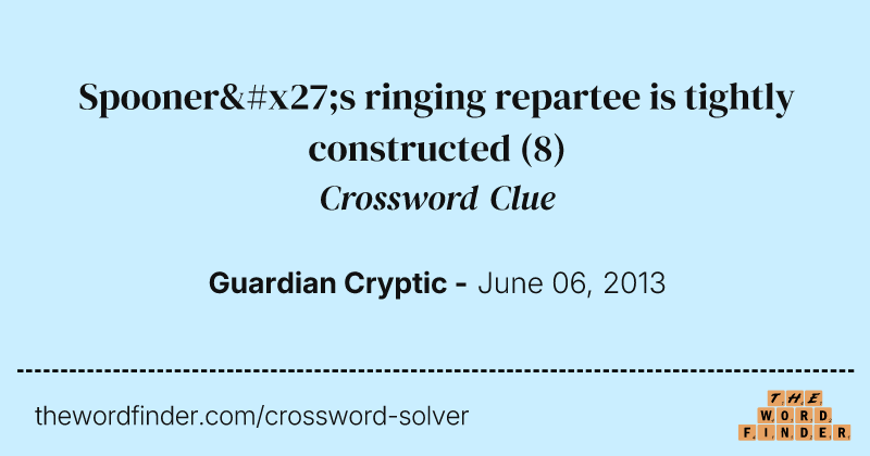 Spooner's ringing repartee is tightly constructed crossword clue image