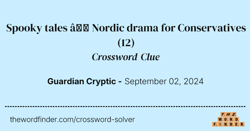 Spooky tales – Nordic drama for Conservatives crossword clue image
