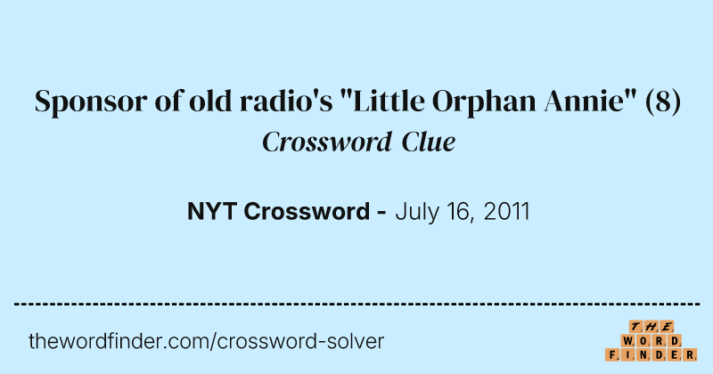 Sponsor of old radio's "Little Orphan Annie" crossword clue image