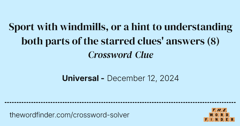 Sport with windmills, or a hint to understanding both parts of the starred clues' answers crossword clue image