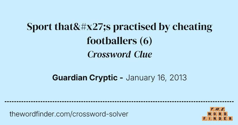 Sport that's practised by cheating footballers crossword clue image