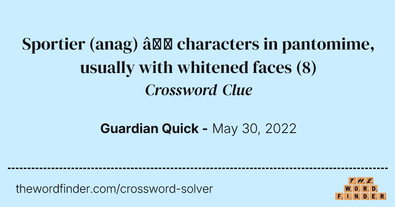 Sportier (anag) — characters in pantomime, usually with whitened faces crossword clue image
