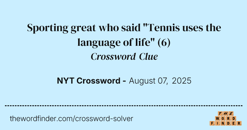 Sporting great who said "Tennis uses the language of life" crossword clue image