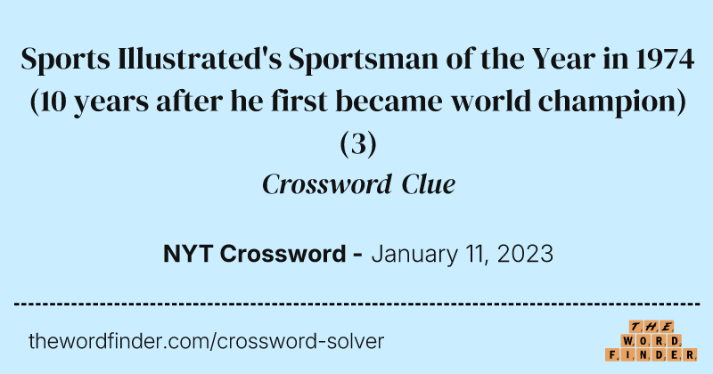 Sports Illustrated's Sportsman of the Year in 1974 (10 years after he first became world champion) crossword clue image