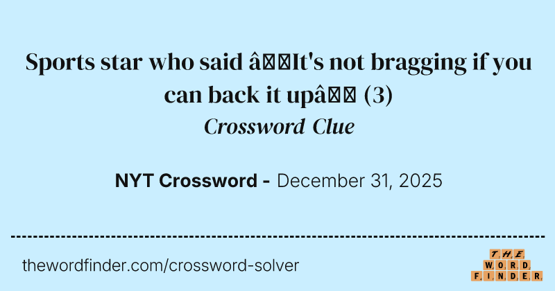 Sports star who said “It's not bragging if you can back it up” crossword clue image