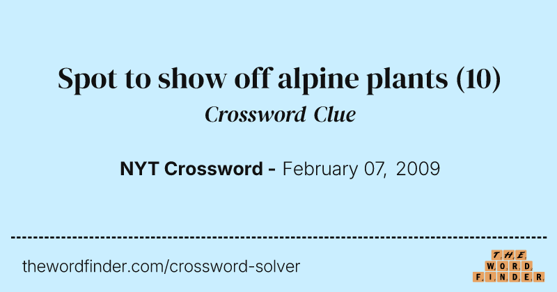 Spot to show off alpine plants crossword clue image