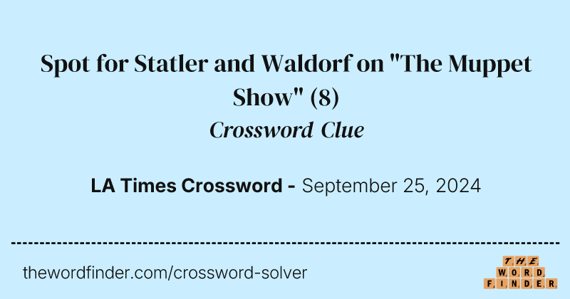 Spot for Statler and Waldorf on "The Muppet Show" crossword clue image