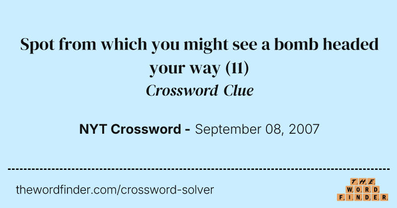 Spot from which you might see a bomb headed your way crossword clue image