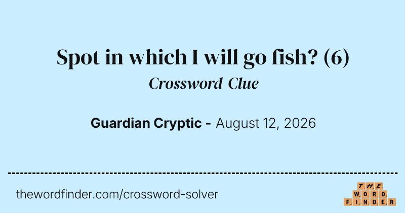 Spot in which I will go fish? crossword clue image
