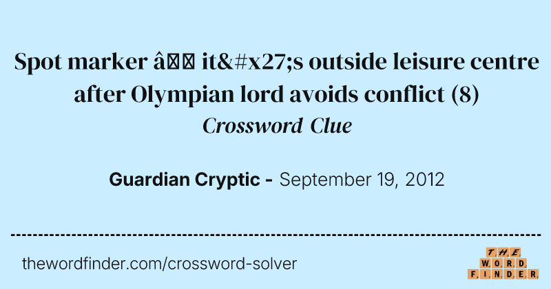 Spot marker — it's outside leisure centre after Olympian lord avoids conflict crossword clue image