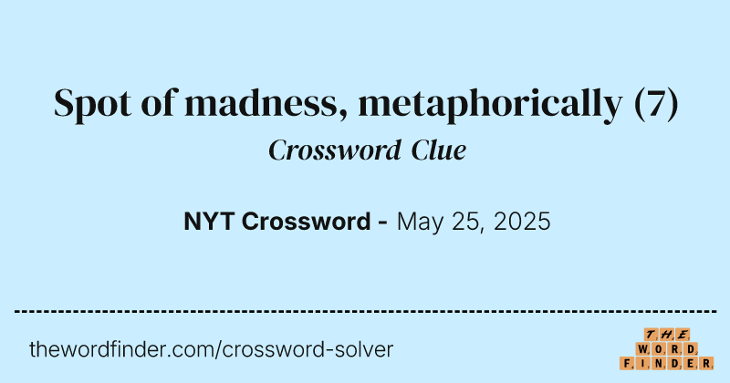 Spot of madness, metaphorically crossword clue image