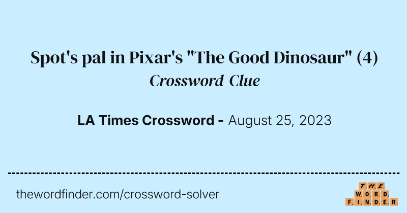 Spot's pal in Pixar's "The Good Dinosaur" crossword clue image