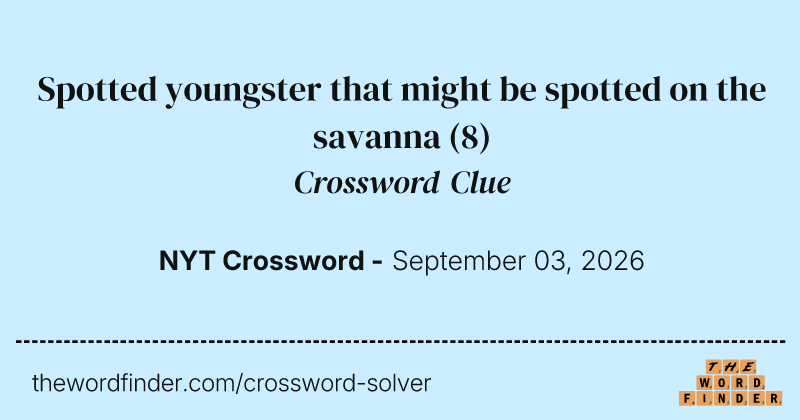 Spotted youngster that might be spotted on the savanna crossword clue image