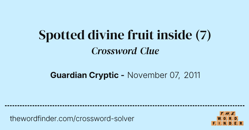 Spotted divine fruit inside crossword clue image