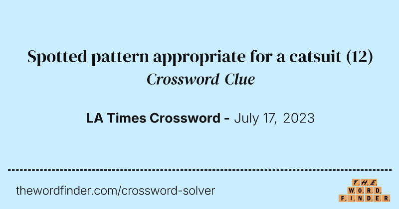 Spotted pattern appropriate for a catsuit crossword clue image