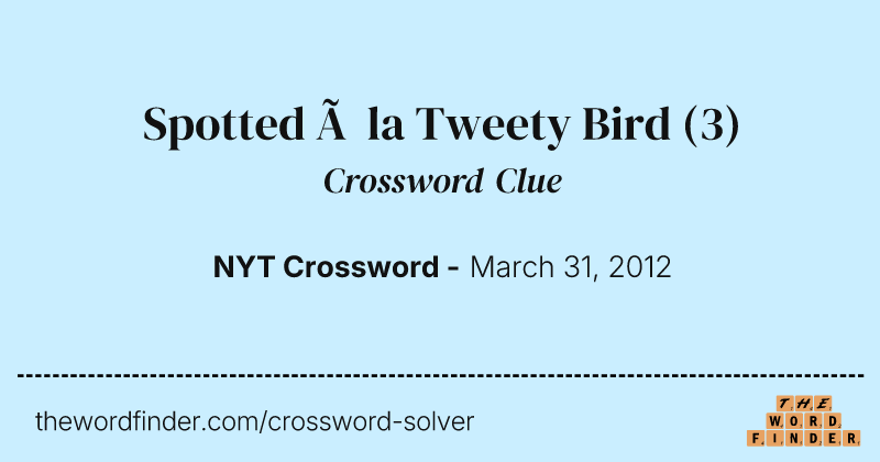 Spotted à la Tweety Bird crossword clue image