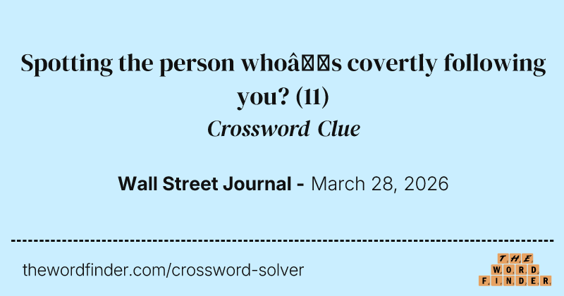 Spotting the person who’s covertly following you? crossword clue image