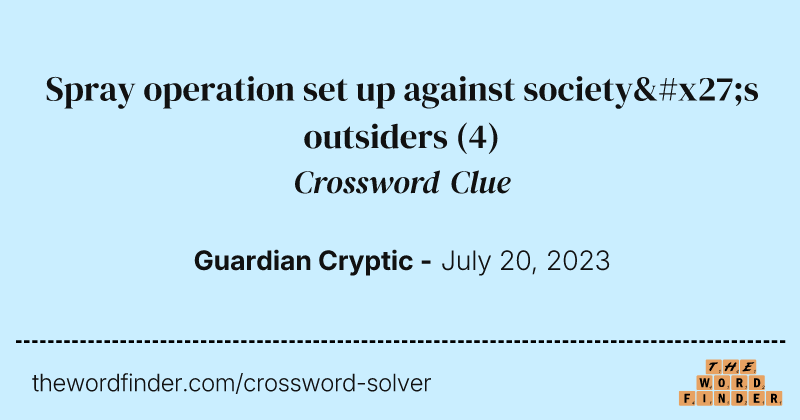 Spray operation set up against society's outsiders crossword clue image