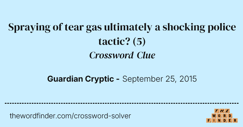 Spraying of tear gas ultimately a shocking police tactic? crossword clue image