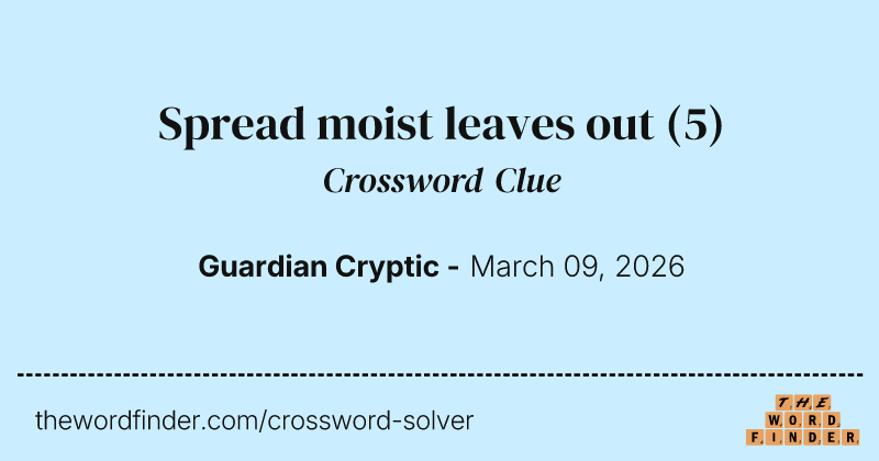 Spread moist leaves out crossword clue image
