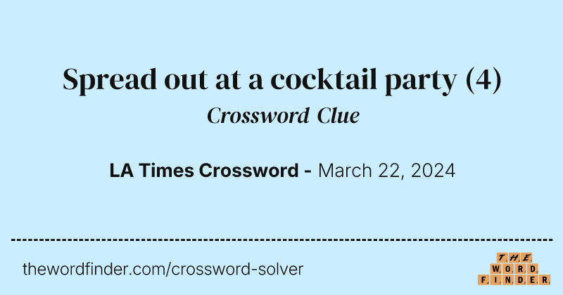 Spread out at a cocktail party crossword clue image