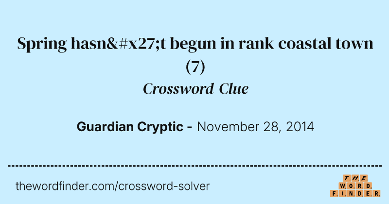 Spring hasn't begun in rank coastal town crossword clue image