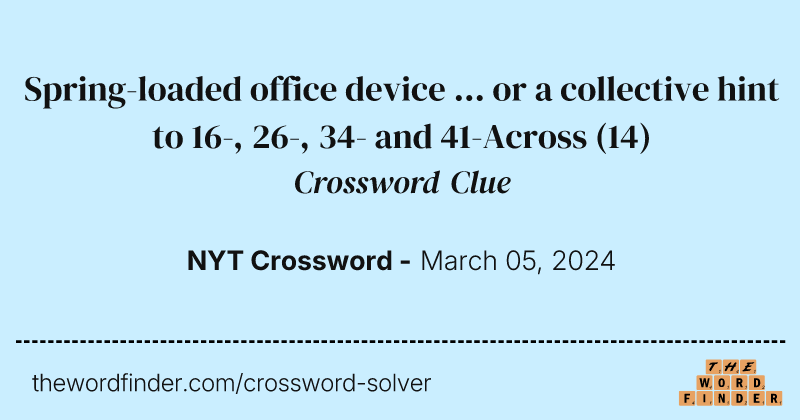 Spring-loaded office device ... or a collective hint to 16-, 26-, 34- and 41-Across crossword clue image