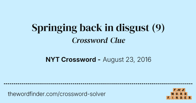 Springing back in disgust crossword clue image