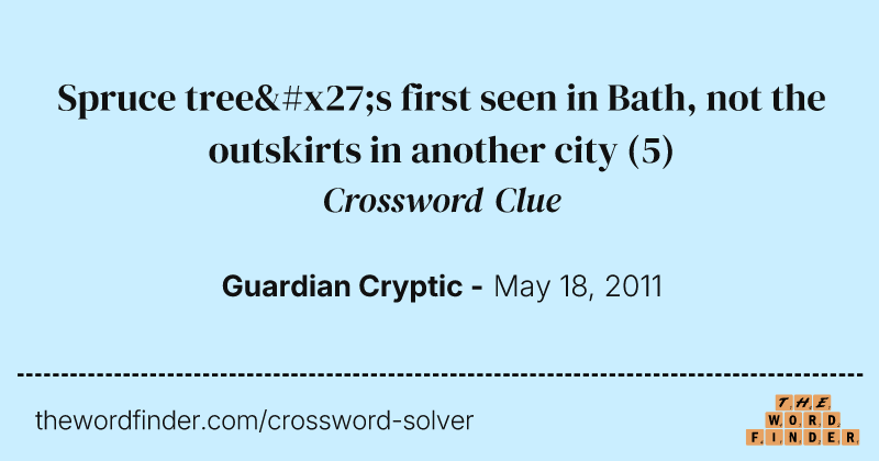 Spruce tree's first seen in Bath, not the outskirts in another city crossword clue image