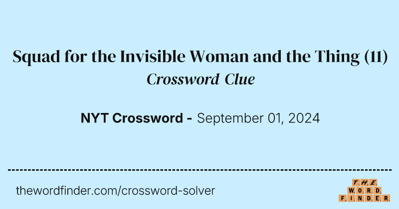 Squad for the Invisible Woman and the Thing crossword clue image