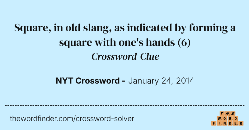 Square, in old slang, as indicated by forming a square with one's hands crossword clue image