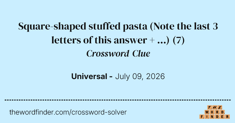 Square-shaped stuffed pasta (Note the last 3 letters of this answer + ...) crossword clue image
