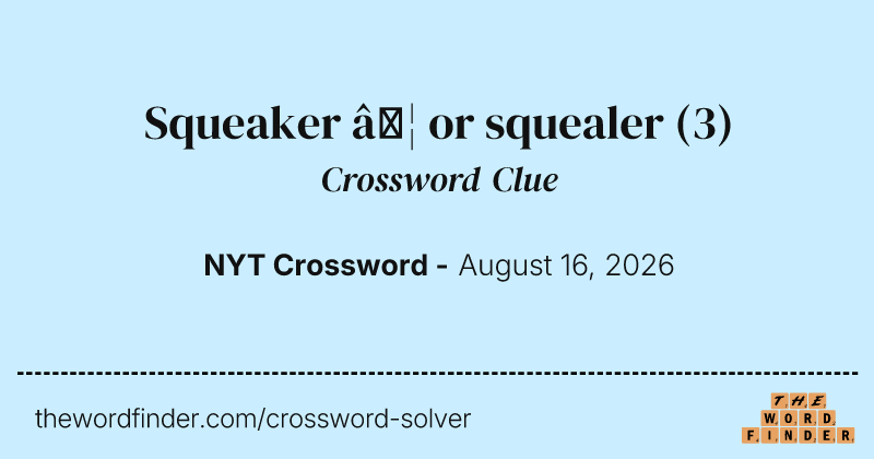 Squeaker … or squealer crossword clue image