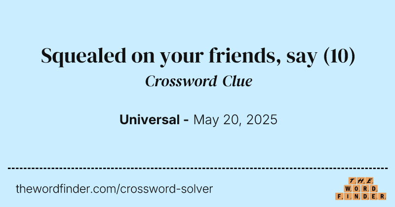 Squealed on your friends, say crossword clue image