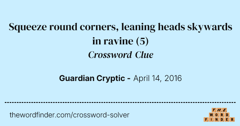 Squeeze round corners, leaning heads skywards in ravine crossword clue image