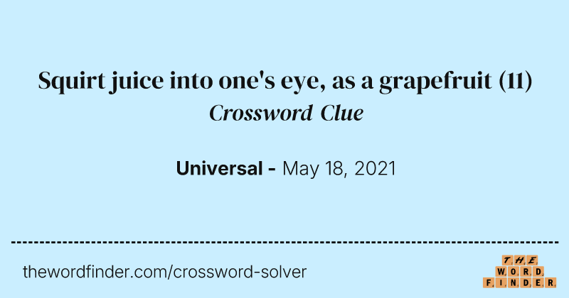 Squirt juice into one's eye, as a grapefruit crossword clue image