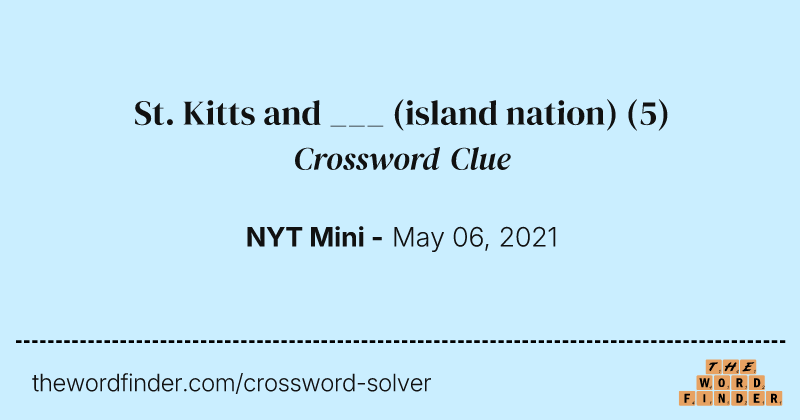 St. Kitts and ___ (island nation) crossword clue image