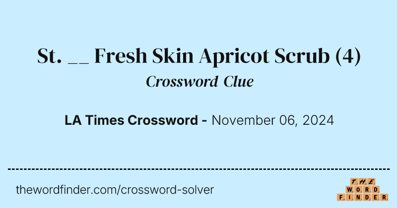 St. __ Fresh Skin Apricot Scrub crossword clue image