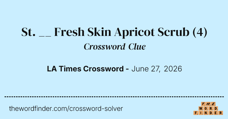 St. __ Fresh Skin Apricot Scrub crossword clue image