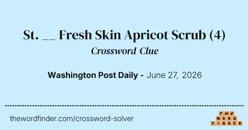St. __ Fresh Skin Apricot Scrub crossword clue image