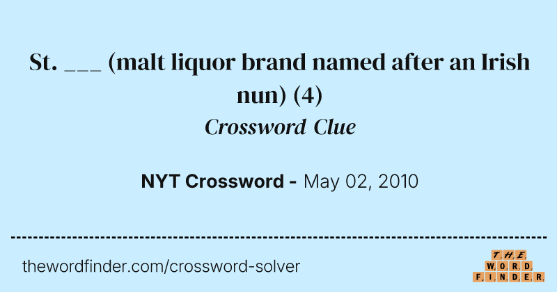 St. ___ (malt liquor brand named after an Irish nun) crossword clue image