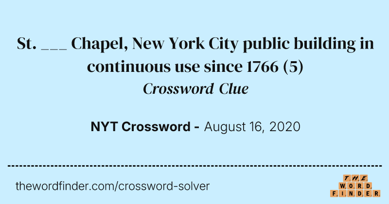 St. ___ Chapel, New York City public building in continuous use since 1766 crossword clue image