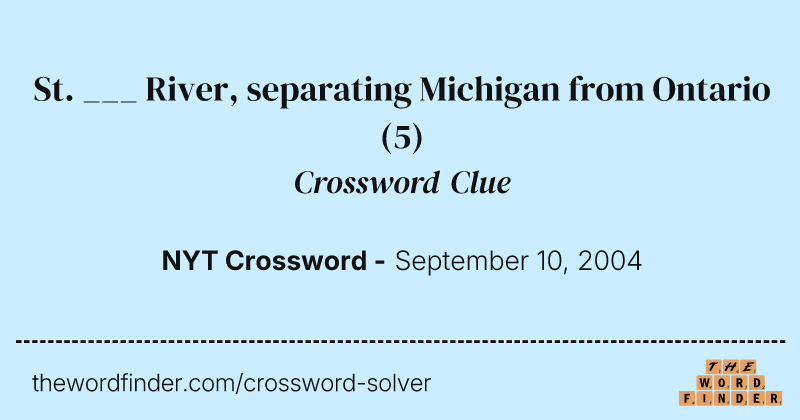 St. ___ River, separating Michigan from Ontario crossword clue image
