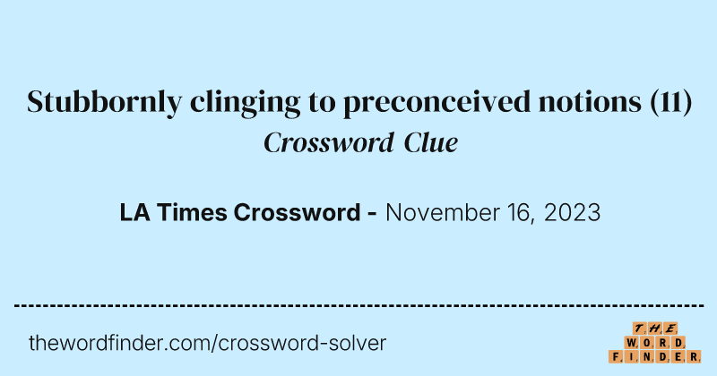 Stubbornly clinging to preconceived notions crossword clue image