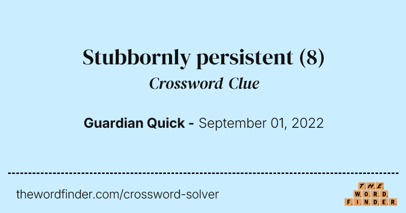 Stubbornly persistent crossword clue image
