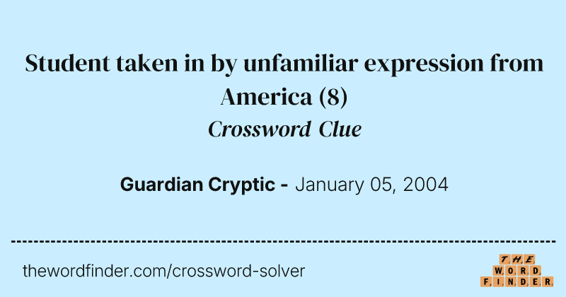 Student taken in by unfamiliar expression from America crossword clue image
