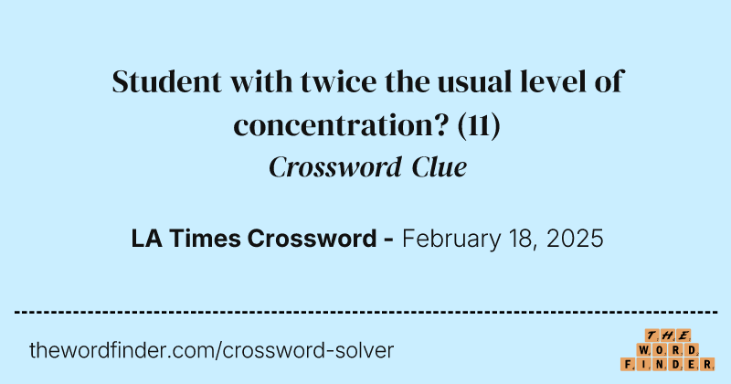 Student with twice the usual level of concentration? crossword clue image