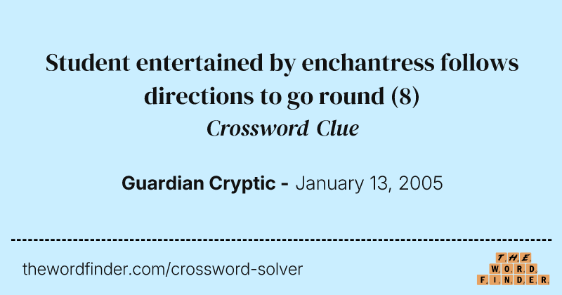 Student entertained by enchantress follows directions to go round crossword clue image