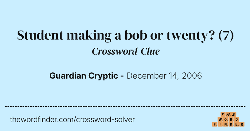 Student making a bob or twenty? crossword clue image